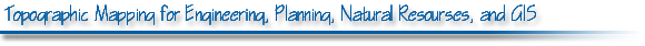Topographic Mapping for Engineering, Planning, Natural Resources, and GIS